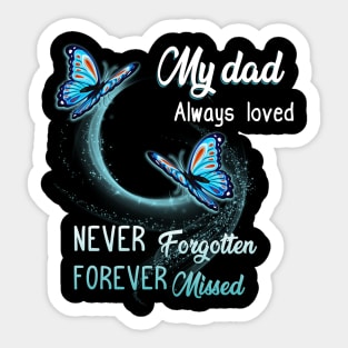 My Dad Always Loved Never Forgotten Never Missed Sticker